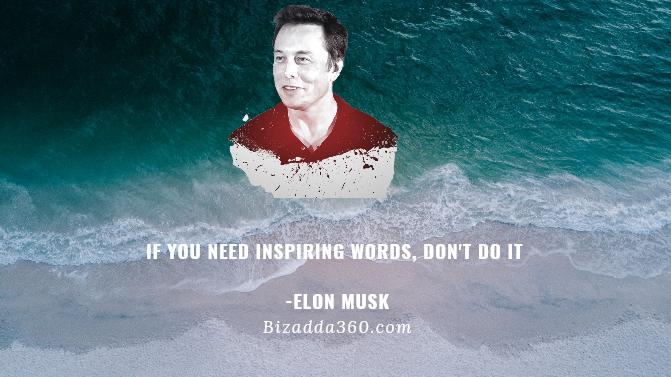 If You Need Inspiring Words, Don't Do It By Elon Musk -20