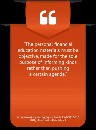 The personal financial education materials must be objective, made for the sole purpose of informing kinds rather than pushing a certain agenda.