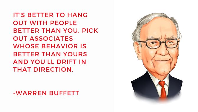 Warren Buffett - It's better to hang out with people better than you