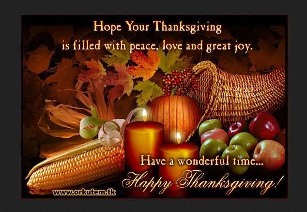 Hope your Thanksgiving is filled with peace, love, and great joy. Have a wonderful time. Happy Thanksgiving! 
