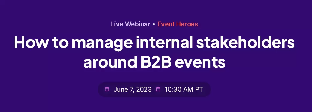 How To Manage Internal Stakeholders Around B2B Events
