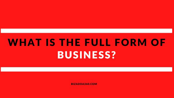 Business Full-Form | What is the full form of Business?